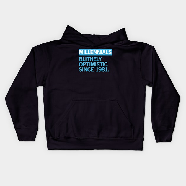 MILLENNIALS — Blithely Optimistic Since 1981 Kids Hoodie by carbon13design